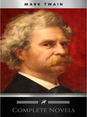 cover image of THE COMPLETE NOVELS OF MARK TWAIN AND THE COMPLETE BIOGRAPHY OF MARK TWAIN (Complete Works of Mark Twain Series) THE COMPLETE WORKS COLLECTION (The Complete Works of Mark Twain Book 1)